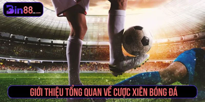 Khái quát về cược xiên bóng đá