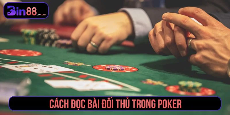Cách đọc bài đối thủ qua các vòng cược Poker