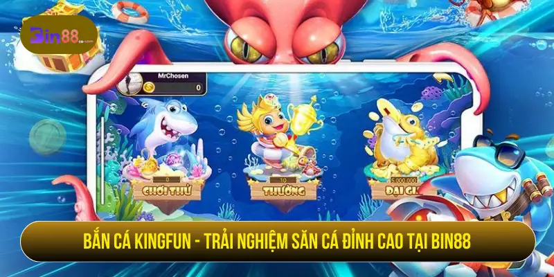 Bắn Cá Kingfun - Luật Chơi, Hệ Số Cá Và Cách Quản Lý Đạn Bắn cá Kingfun - Trải nghiệm săn cá đỉnh cao tại BIN88