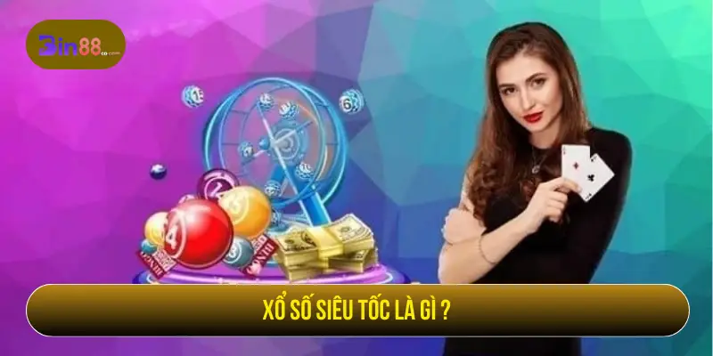 Xổ số siêu tốc là gì
